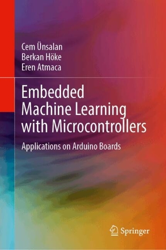 Embedded Machine Learning with Microcontrollers: Applications on Arduino Boards. 2024 ed.