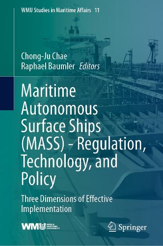Maritime Autonomous Surface Ships (MASS) - Regulation, Technology, and Policy: Three Dimensions of Effective Implementation. 2024 ed.