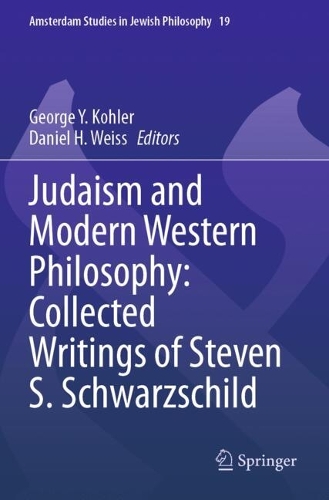 Judaism and Modern Western Philosophy: Collected Writings of Steven S. Schwarzschild.