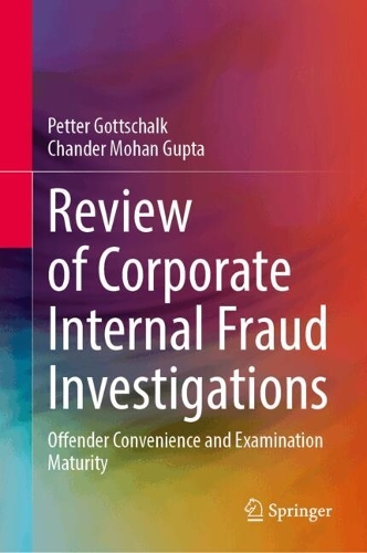 Review of Corporate Internal Fraud Investigations: Offender Convenience and Examination Maturity. 2024 ed.