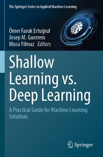 Shallow Learning vs. Deep Learning: A Practical Guide for Machine Learning Solutions.