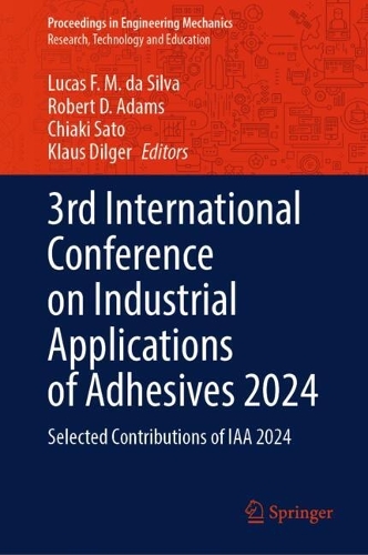 3rd International Conference on Industrial Applications of Adhesives 2024: Selected Contributions of IAA 2024. 2025 ed.