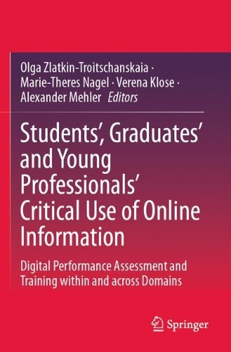 Students', Graduates' and Young Professionals' Critical Use of Online Information: Digital Performance Assessment and Training within and across Domains.