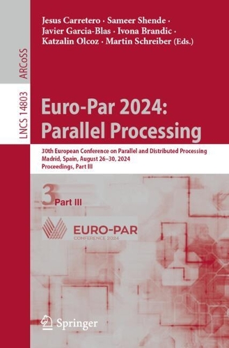 Euro-Par 2024: Parallel Processing: 30th European Conference on Parallel and Distributed Processing, Madrid, Spain, August 26-30, 2024, Proceedings, Part III. 2024 ed.
