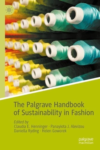 The Palgrave Handbook of Sustainability in Fashion.
