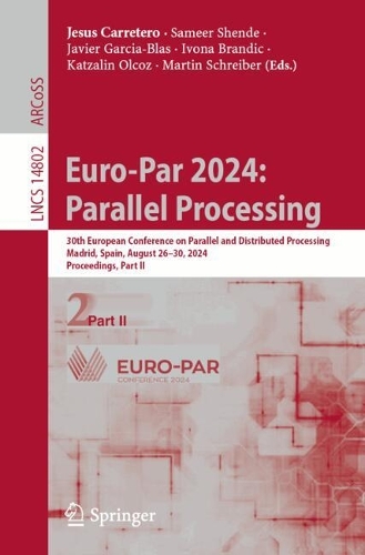 Euro-Par 2024: Parallel Processing: 30th European Conference on Parallel and Distributed Processing, Madrid, Spain, August 26-30, 2024, Proceedings, Part II. 2024 ed.