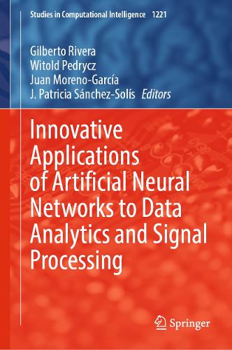 Innovative Applications of Artificial Neural Networks to Data Analytics and Signal Processing. 2024 ed.