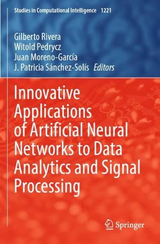 Innovative Applications of Artificial Neural Networks to Data Analytics and Signal Processing.