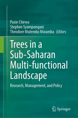 Trees in a Sub-Saharan Multi-functional Landscape: Research, Management, and Policy. 2024 ed.
