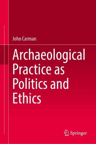 Archaeological Practice as Politics and Ethics.