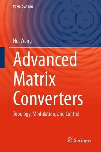 Advanced Matrix Converters: Topology, Modulation, and Control. 2025 ed.