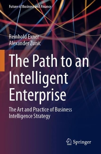 The Path to an Intelligent Enterprise: The Art and Practice of Business Intelligence Strategy.