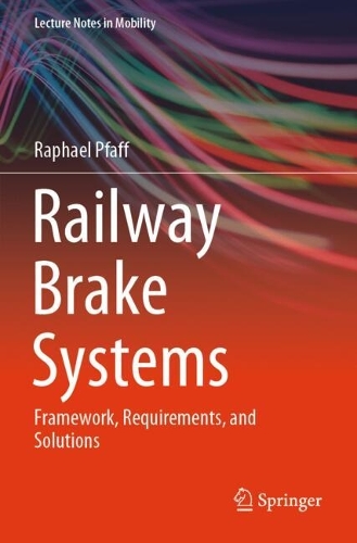 Railway Brake Systems: Framework, Requirements, and Solutions.
