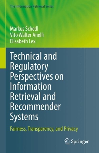 Technical and Regulatory Perspectives on Information Retrieval and Recommender Systems: Fairness, Transparency, and Privacy. 2024 ed.