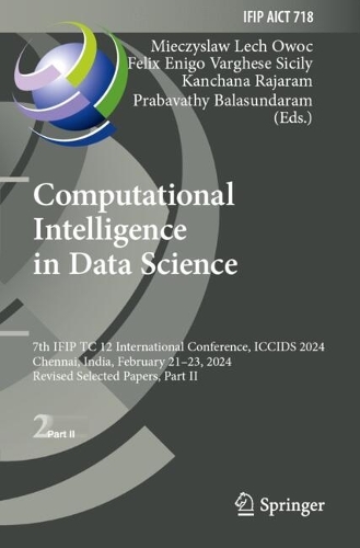 Computational Intelligence in Data Science: 7th IFIP TC 12 International Conference, ICCIDS 2024, Chennai, India, February 21-23, 2024, Revised Selected Papers, Part II.