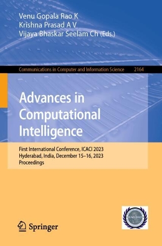 Advances in Computational Intelligence: First International Conference, ICACI 2023, Hyderabad, India, December 15-16, 2023, Proceedings. 2024 ed.