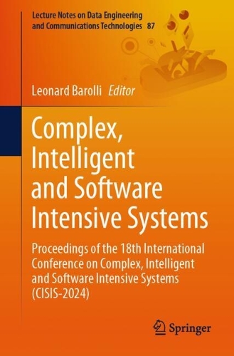 Complex, Intelligent and Software Intensive Systems: Proceedings of the 18th International Conference on Complex, Intelligent and Software Intensive Systems (CISIS-2024). 2024 ed.