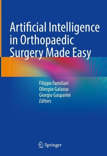 Artificial Intelligence in Orthopaedic Surgery Made Easy. 2024 ed.