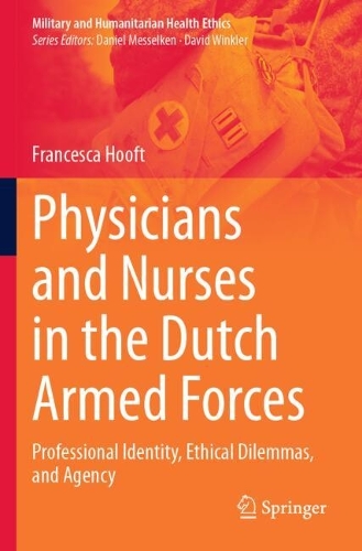 Physicians and Nurses in the Dutch Armed Forces: Professional Identity, Ethical Dilemmas, and Agency.