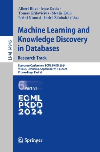 Machine Learning and Knowledge Discovery in Databases. Research Track: European Conference, ECML PKDD 2024, Vilnius, Lithuania, September 9-13, 2024, Proceedings, Part VI. 2024 ed.