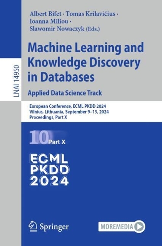 Machine Learning and Knowledge Discovery in Databases. Applied Data Science Track: European Conference, ECML PKDD 2024, Vilnius, Lithuania, September 9-13, 2024, Proceedings, Part X. 2024 ed.