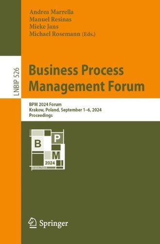 Business Process Management Forum: BPM 2024 Forum, Krakow, Poland, September 1-6, 2024, Proceedings. 2024 ed.