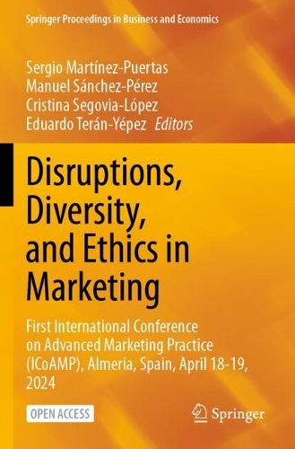 Disruptions, Diversity, and Ethics in Marketing: First International Conference on Advanced Marketing Practice (ICoAMP), Almeria, Spain, April 18-19, 2024.