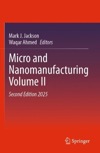 Micro and Nanomanufacturing Volume II. Second Edition 2025