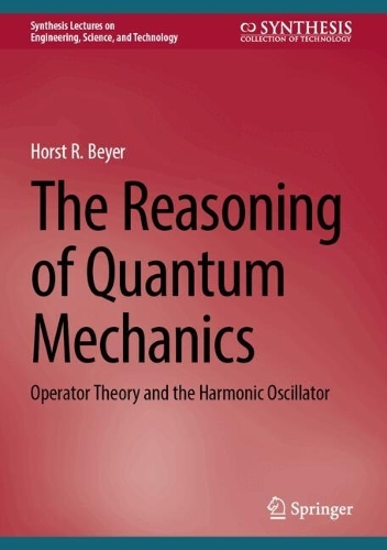 The Reasoning of Quantum Mechanics: Operator Theory and the Harmonic Oscillator. Second Edition 2025