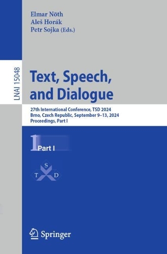 Text, Speech, and Dialogue: 27th International Conference, TSD 2024, Brno, Czech Republic, September 9-13, 2024, Proceedings, Part I. 2024 ed.