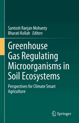 Greenhouse Gas Regulating Microorganisms in Soil Ecosystems: Perspectives for Climate Smart Agriculture. 2024 ed.