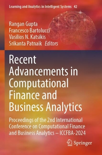 Recent Advancements in Computational Finance and Business Analytics: Proceedings of the 2nd International Conference on Computational Finance and Business Analytics - ICCFBA-2024.