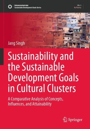 Sustainability and the Sustainable Development Goals in Cultural Clusters: A Comparative Analysis of Concepts, Influences, and Attainability.