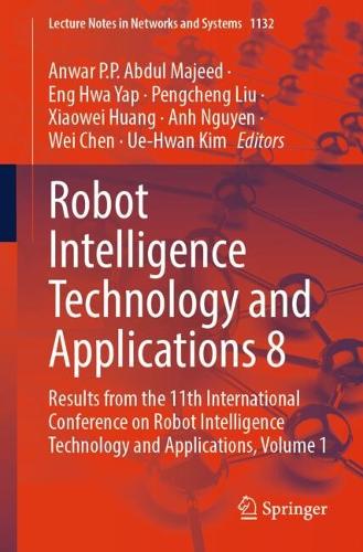Robot Intelligence Technology and Applications 8: Results from the 11th International Conference on Robot Intelligence Technology and Applications, Volume 1. 2024 ed.