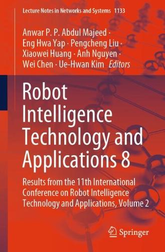 Robot Intelligence Technology and Applications 8: Results from the 11th International Conference on Robot Intelligence Technology and Applications, Volume 2. 2024 ed.