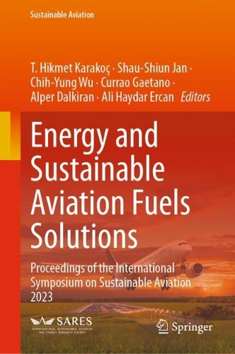 Energy and Sustainable Aviation Fuels Solutions: Proceedings of the International Symposium on Sustainable Aviation 2023. 2024 ed.