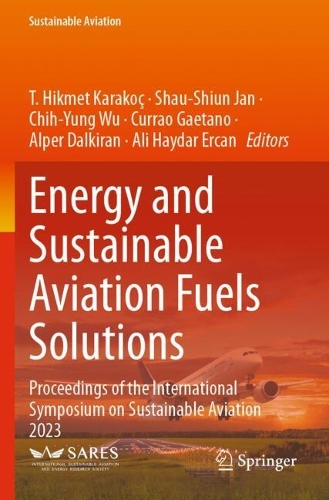Energy and Sustainable Aviation Fuels Solutions: Proceedings of the International Symposium on Sustainable Aviation 2023.