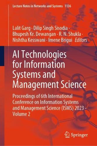 AI Technologies for Information Systems and Management Science: Proceedings of 6th International Conference on Information Systems and Management Science (ISMS) 2023 - Volume 2. 2024 ed.
