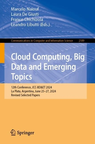 Cloud Computing, Big Data and Emerging Topics: 12th Conference, JCC-BD&ET 2024, La Plata, Argentina, June 25-27, 2024, Revised Selected Papers. 2024 ed.