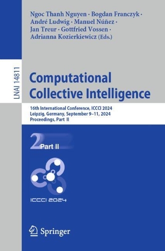 Computational Collective Intelligence: 16th International Conference, ICCCI 2024, Leipzig, Germany, September 9-11, 2024, Proceedings, Part II. 2024 ed.