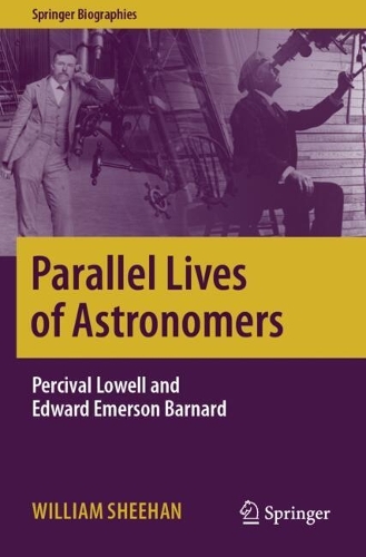 Parallel Lives of Astronomers: Percival Lowell and Edward Emerson Barnard.