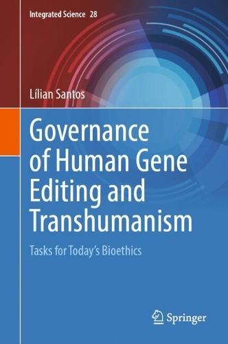 Governance of Human Gene Editing and Transhumanism: Tasks for Today's Bioethics. 2024 ed.