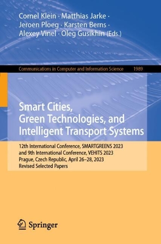 Smart Cities, Green Technologies, and Intelligent Transport Systems: 12th International Conference, SMARTGREENS 2023, and 9th International Conference, VEHITS 2023, Prague, Czech Republic, April 26-28, 2023, Revised Selected Papers. 2024 ed.