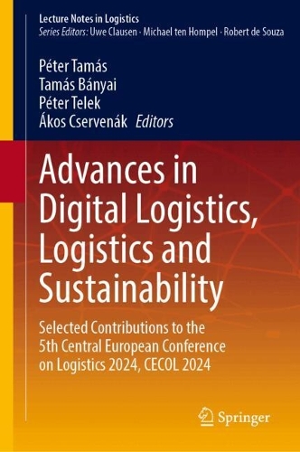 Advances in Digital Logistics, Logistics and Sustainability: Selected Contributions to the 5th Central European Conference on Logistics 2024, CECOL 2024. 2024 ed.