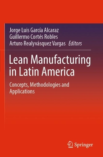 Lean Manufacturing in Latin America: Concepts, Methodologies and Applications.