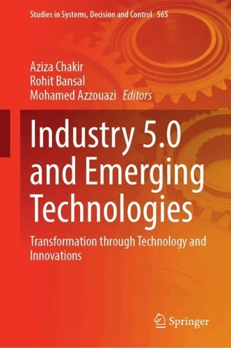 Industry 5.0 and Emerging Technologies: Transformation Through Technology and Innovations. 2024 ed.