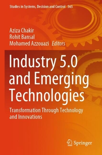 Industry 5.0 and Emerging Technologies: Transformation Through Technology and Innovations.