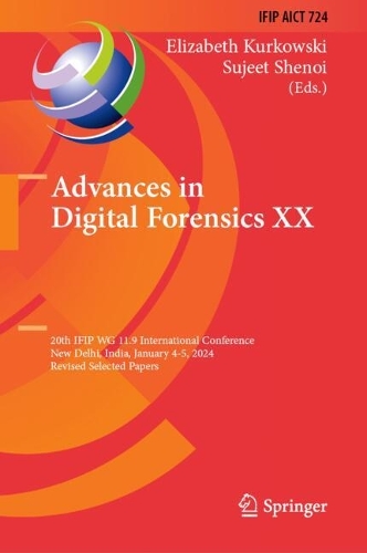 Advances in Digital Forensics XX: 20th IFIP WG 11.9 International Conference, New Delhi, India, January 4-5, 2024, Revised Selected Papers. 2024 ed.