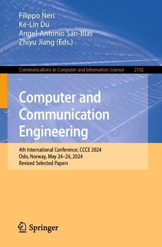 Computer and Communication Engineering: 4th International Conference, CCCE 2024, Oslo, Norway, May 24-26, 2024, Revised Selected Papers. 2024 ed.