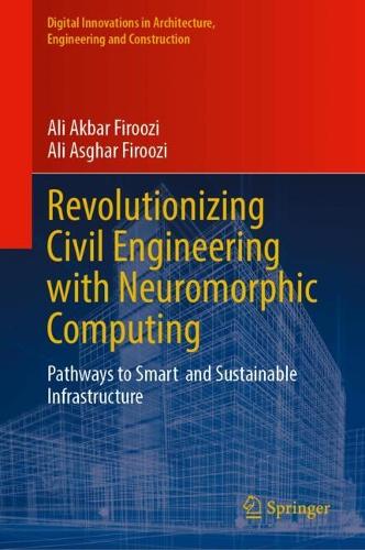 Revolutionizing Civil Engineering with Neuromorphic Computing: Pathways to Smart and Sustainable Infrastructure. 2024 ed.
